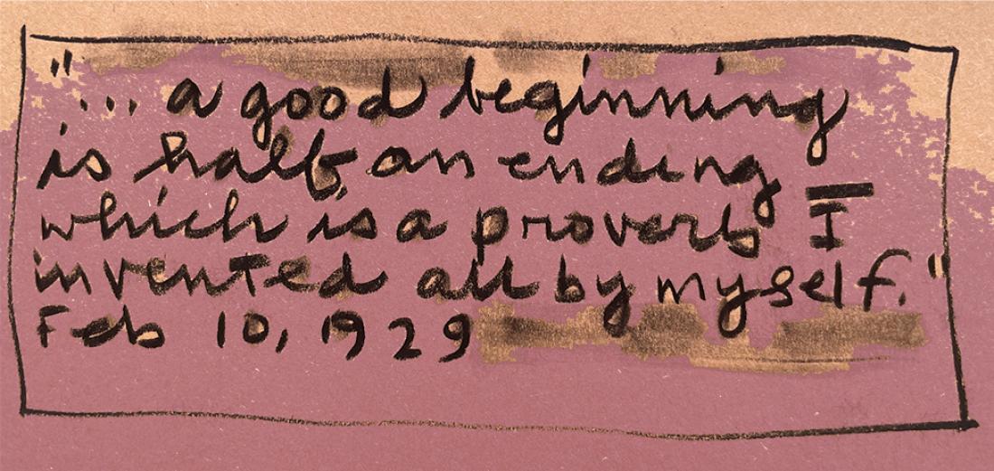 A quotation about beginnings. A handwritten quotation reading: “... a good beginning is half an ending—which is a proverb I invented all by myself,” dated 10 February 1929 and on a purple/pink background.