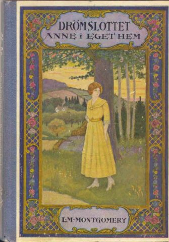 Dromslottet Anne Eget hem Painted book cover depicting a woman with yellow hair, wearing a yellow dress, standing under a tree. There is a border around her that is blue with roses.